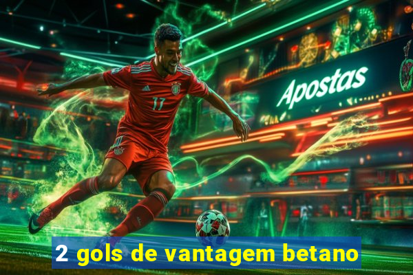 2 gols de vantagem betano