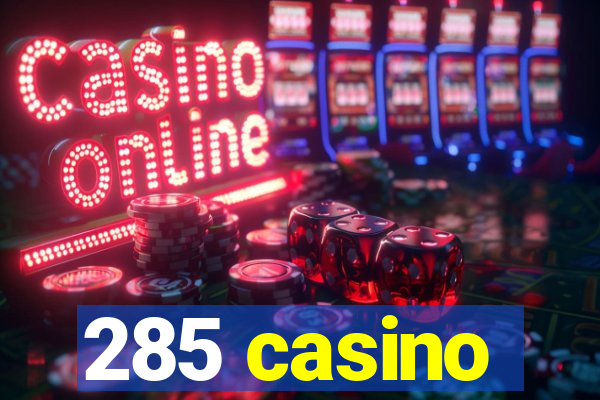 285 casino