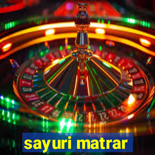 sayuri matrar