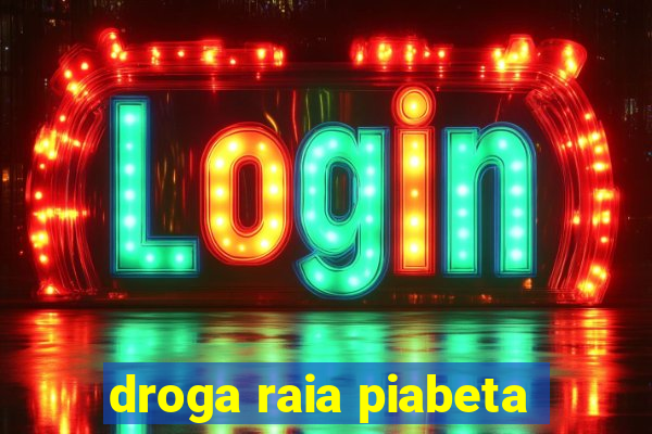 droga raia piabeta