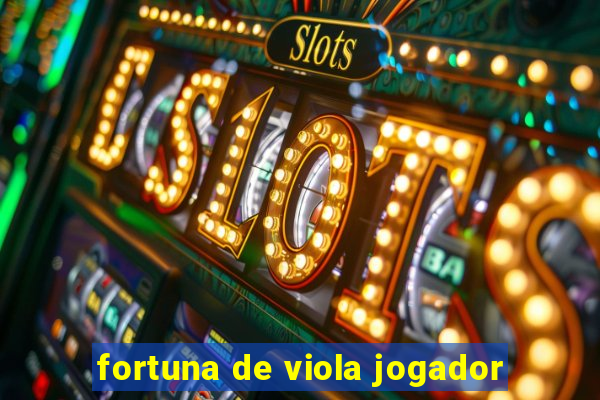 fortuna de viola jogador