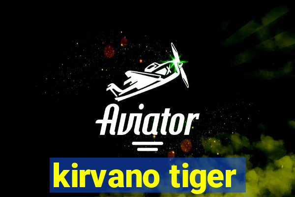 kirvano tiger