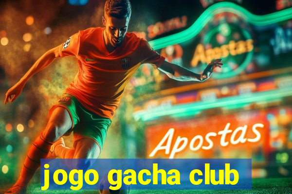 jogo gacha club