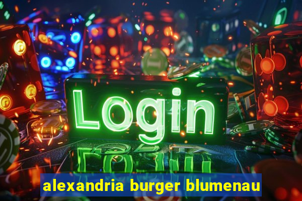 alexandria burger blumenau