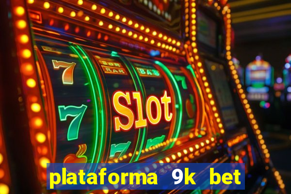 plataforma 9k bet paga mesmo