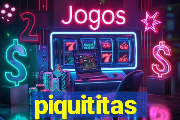 piquititas