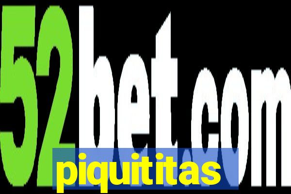 piquititas