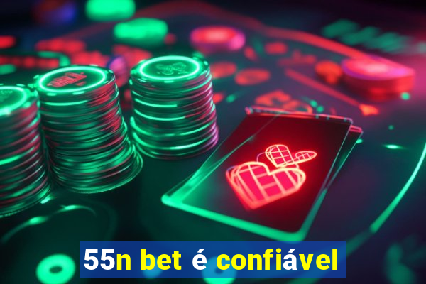 55n bet é confiável