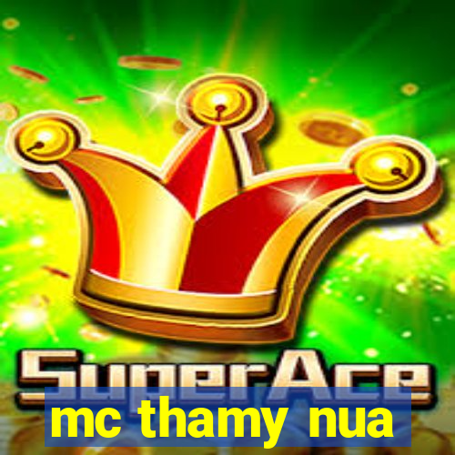 mc thamy nua