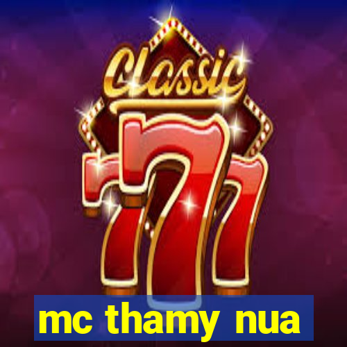 mc thamy nua