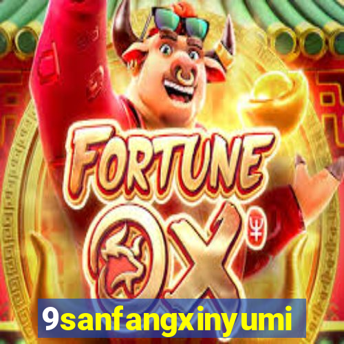 9sanfangxinyuming.com