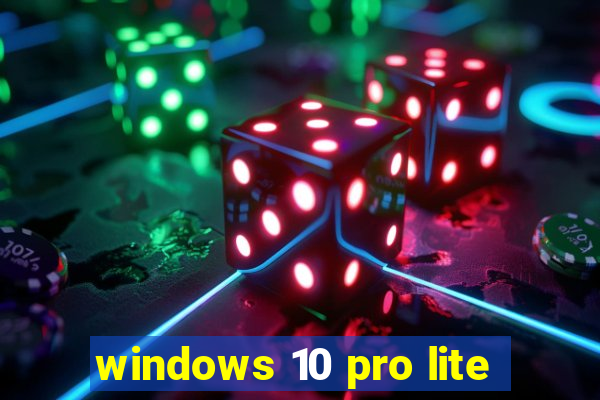 windows 10 pro lite