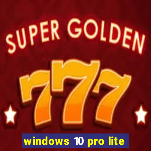 windows 10 pro lite