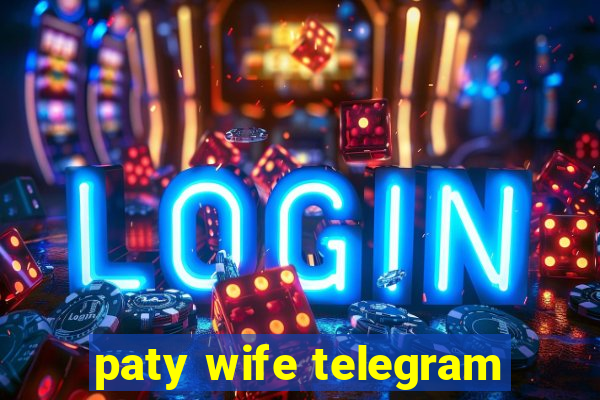 paty wife telegram