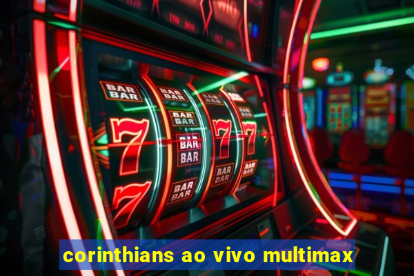 corinthians ao vivo multimax