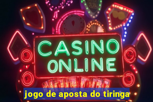 jogo de aposta do tiringa