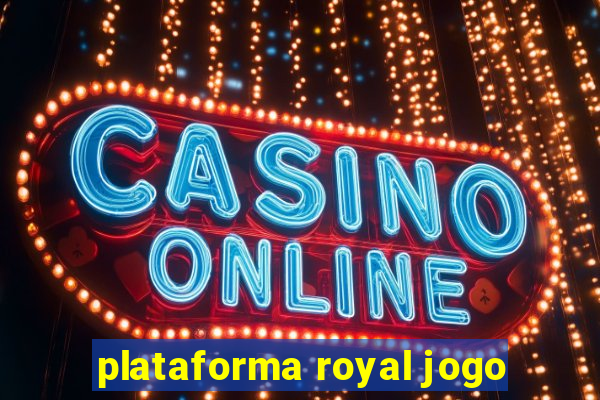 plataforma royal jogo