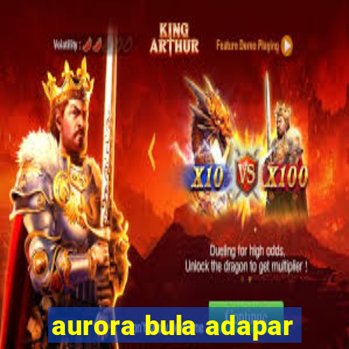 aurora bula adapar