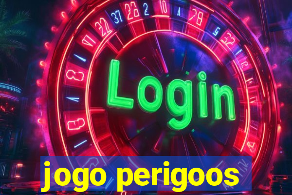 jogo perigoos