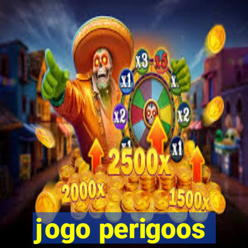 jogo perigoos