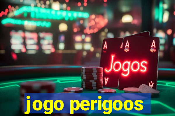 jogo perigoos