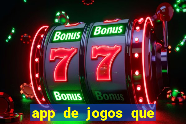 app de jogos que ganha dinheiro de verdade