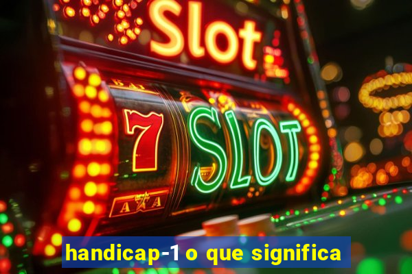 handicap-1 o que significa