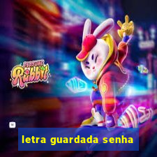 letra guardada senha