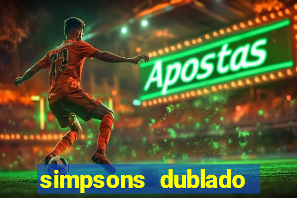 simpsons dublado assistir online