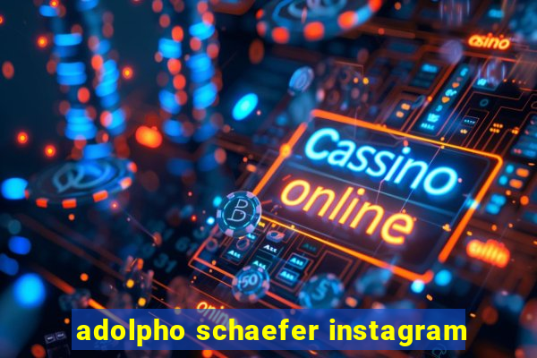 adolpho schaefer instagram