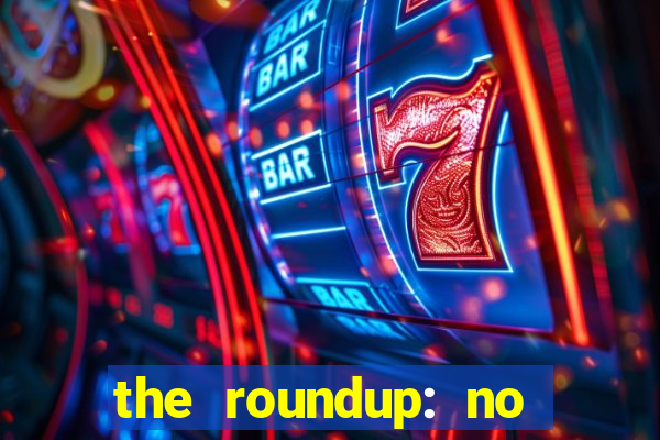 the roundup: no way out dublado