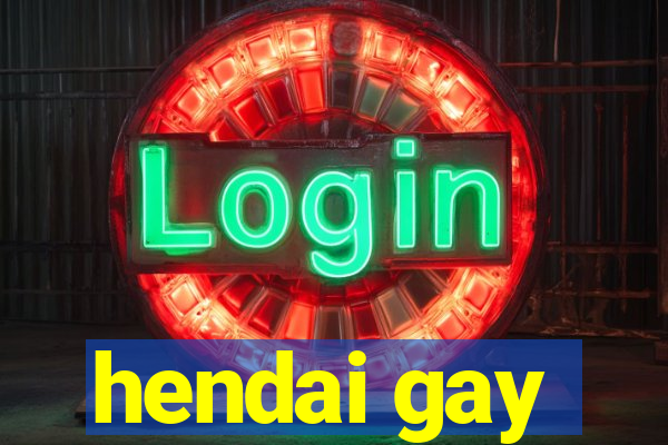 hendai gay