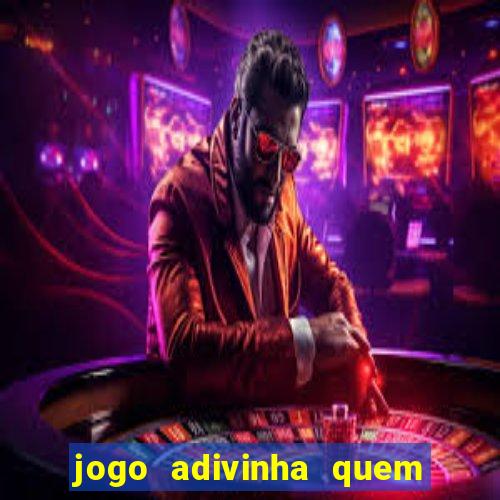 jogo adivinha quem sou eu