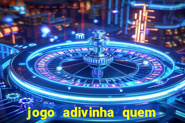 jogo adivinha quem sou eu