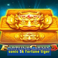 sonic 5k fortune tiger