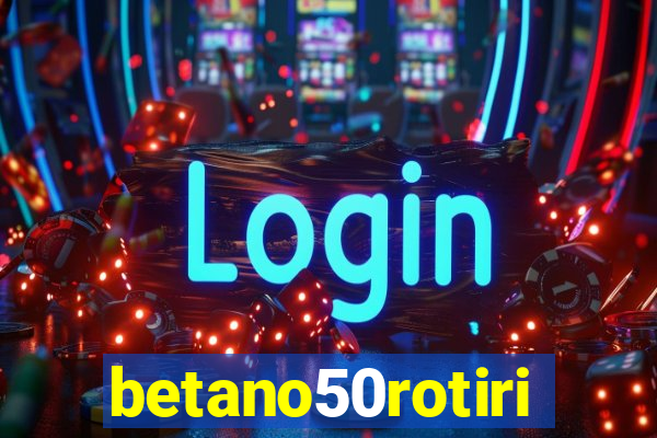 betano50rotiri