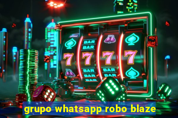 grupo whatsapp robo blaze