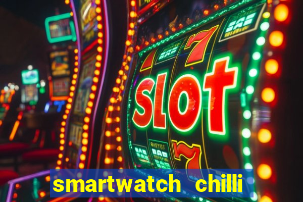 smartwatch chilli beans vale a pena smartwatch chilli beans