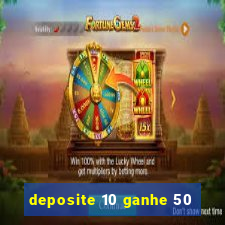 deposite 10 ganhe 50