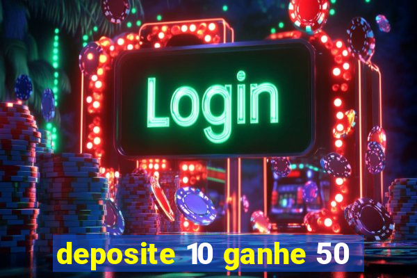 deposite 10 ganhe 50