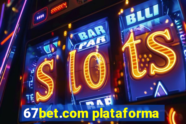 67bet.com plataforma