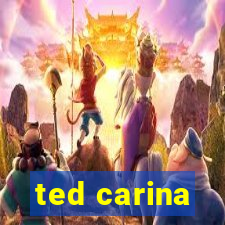 ted carina