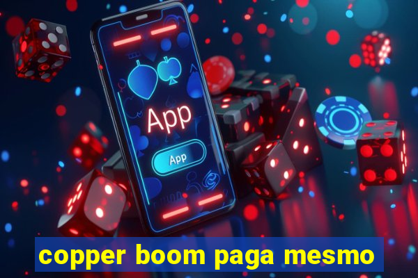 copper boom paga mesmo