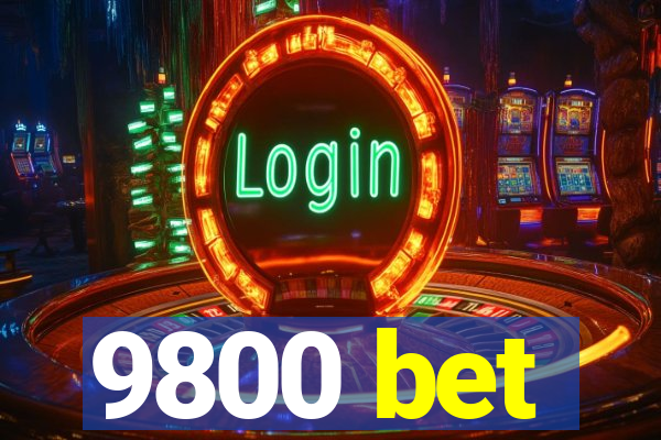 9800 bet