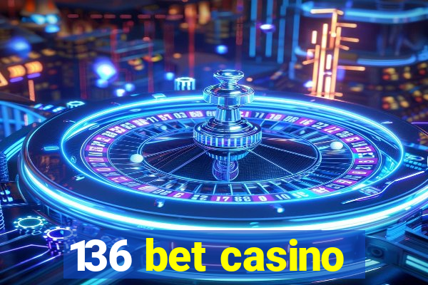 136 bet casino