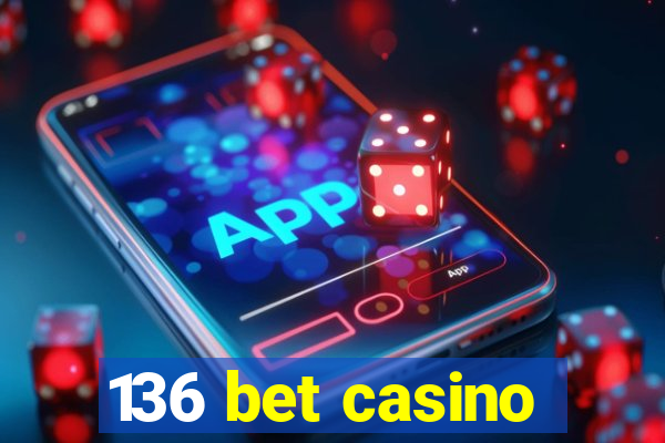 136 bet casino