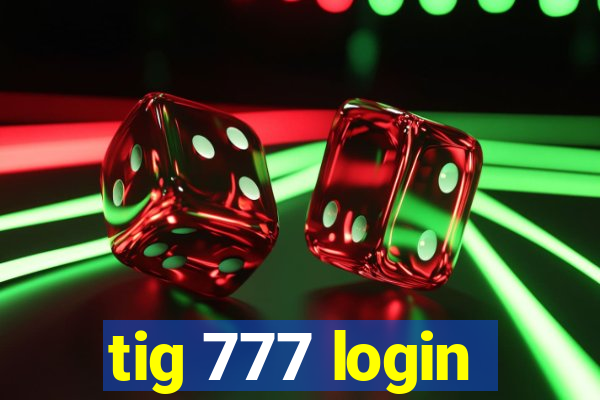 tig 777 login