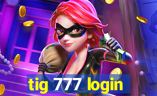 tig 777 login