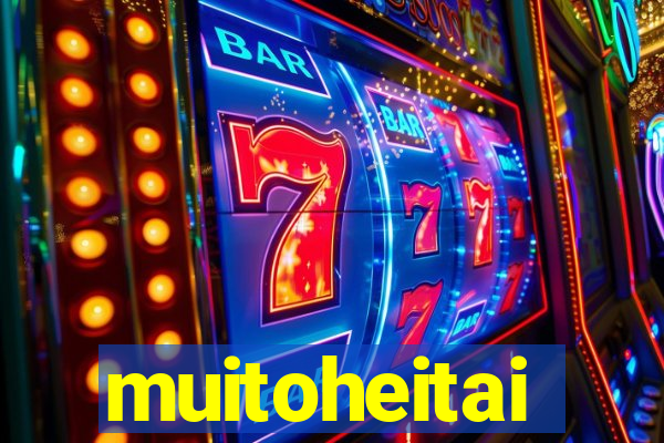 muitoheitai