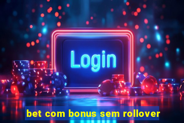 bet com bonus sem rollover